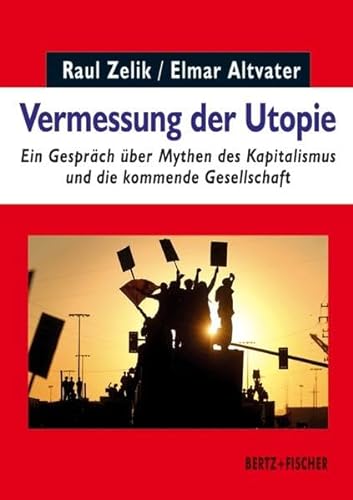 Vermessung der Utopie: Ein Gespräch über Mythen des Kapitalismus und die kommende Gesellschaft (Realität der Utopie, Band 1) von Bertz + Fischer