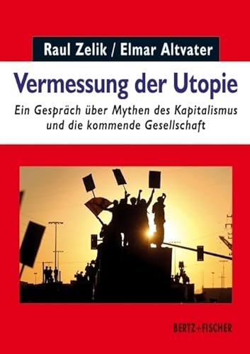 Vermessung der Utopie: Ein Gespräch über Mythen des Kapitalismus und die kommende Gesellschaft (Realität der Utopie, Band 1) von Bertz + Fischer