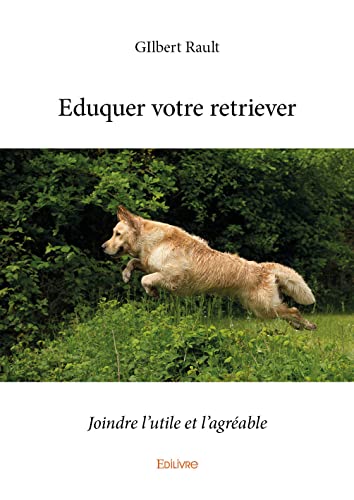 Eduquer votre retriever: Joindre l'utile et l'agréable von Edilivre