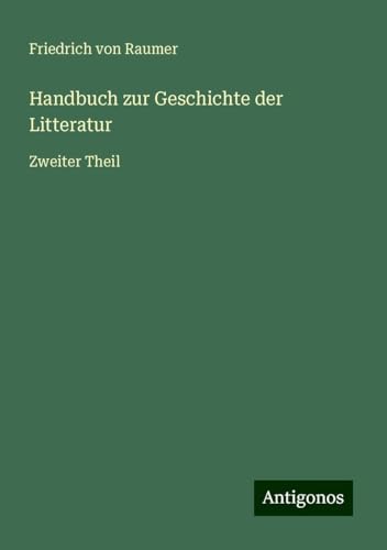 Handbuch zur Geschichte der Litteratur: Zweiter Theil von Antigonos Verlag