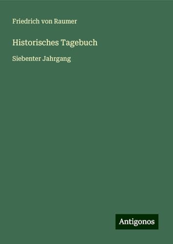 Historisches Tagebuch: Siebenter Jahrgang von Antigonos Verlag