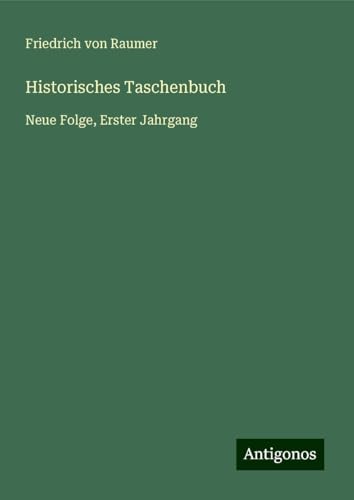 Historisches Taschenbuch: Neue Folge, Erster Jahrgang von Antigonos Verlag