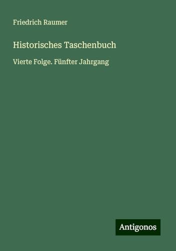 Historisches Taschenbuch: Vierte Folge. Fünfter Jahrgang von Antigonos Verlag