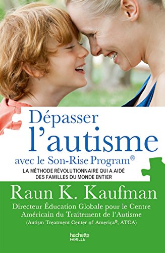 Dépasser l'autisme avec la méthode Son-Rise: La méthode révolutionnaire qui a aidé des familles du monde entier von HACHETTE PRAT