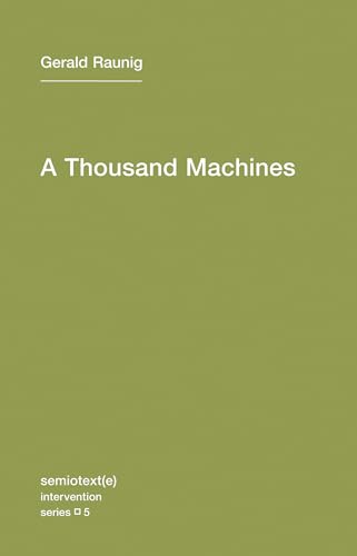 A Thousand Machines: A Concise Philosophy of the Machine as Social Movement (Semiotext(e) / Intervention Series, Band 5)