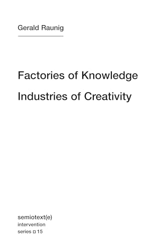 Factories of Knowledge, Industries of Creativity (Semiotext(e) / Intervention Series, Band 15)