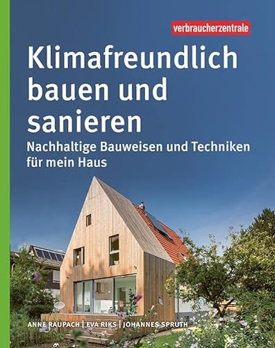 Klimafreundlich bauen und sanieren: Nachhaltige Bauweisen und Techniken für mein Haus von Verbraucher-Zentrale NRW