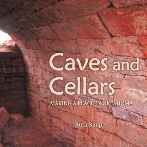 Caves and Cellars: Making a Place in Oklahoma von Xlibris US