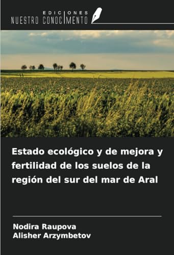 Estado ecológico y de mejora y fertilidad de los suelos de la región del sur del mar de Aral von Ediciones Nuestro Conocimiento