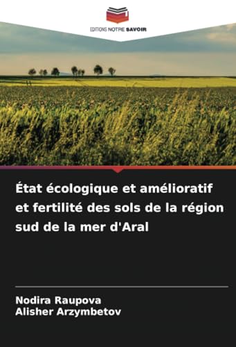 État écologique et amélioratif et fertilité des sols de la région sud de la mer d'Aral von Editions Notre Savoir