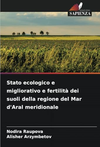 Stato ecologico e migliorativo e fertilità dei suoli della regione del Mar d'Aral meridionale von Edizioni Sapienza