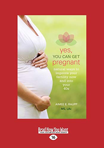 Yes, You Can Get Pregnant: Natural Ways to Improve Your Fertility Now and into Your 40s von ReadHowYouWant
