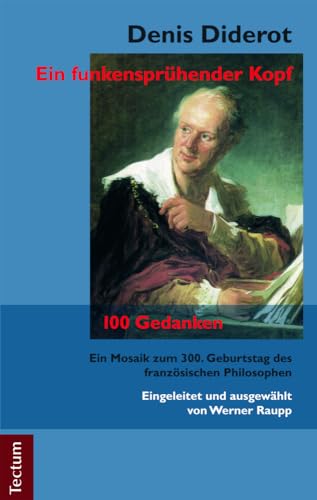 Denis Diderot – Ein funkensprühender Kopf: Eine Biografie und 100 Gedanken des französischen Philosophen von Tectum Verlag