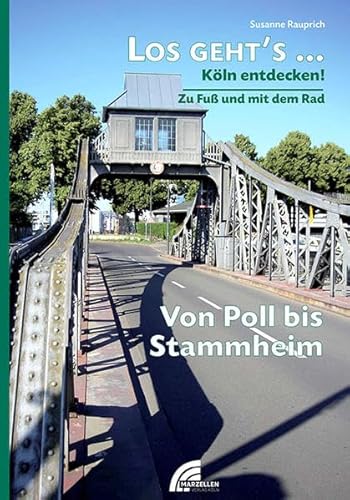 Los geht´s... Von Poll bis Stammheim: Köln entdecken - zu Fuß und mit dem Rad (Los geht´s...: Köln entdecken - zu Fuß und mit dem Rad) von MARZELLEN-VERLAG