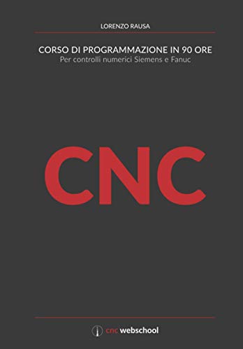 CNC Corso di programmazione in 90 ore: Per controlli numerici Siemens e Fanuc von Independently Published