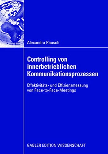 Controlling von innerbetrieblichen Kommunikationsprozessen: Effektivitäts- und Effizienzmessung von Face-to-Face-Meetings von Gabler Verlag
