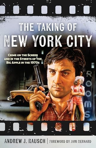 The Taking of New York City: Crime on the Screen and in the Streets of the Big Apple in the 1970s The Taking of New York City: Crime on the Screen and in the Streets of the Big Apple in the 1970s von Rowman & Littlefield Publishers