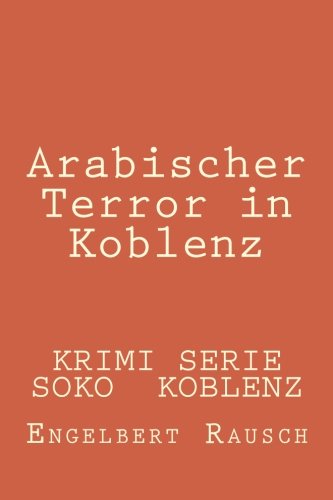 Arabischer Terror in Koblenz (Krimi- Koblenz, Band 20) von Engelbert Rausch