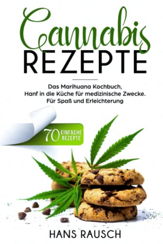 Cannabis Rezepte: Das Marihuana Kochbuch, Hanf in die Küche für medizinische Zwecke. 70 einfache Rezepte. Für Spaß und Erleichterung. Cannabis Rezepte: Das Marihuana Kochbuch, Hanf in die Küche für medizinische Zwecke. 70 einfache Rezepte. Für Spaß und Erleichterung.