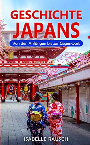Geschichte Japans: Von den Anfängen bis zur Gegenwart
