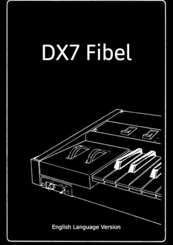 DX7 Fibel -English Language Version-: Anniversary Edition (Edition Klangmeister) von epubli