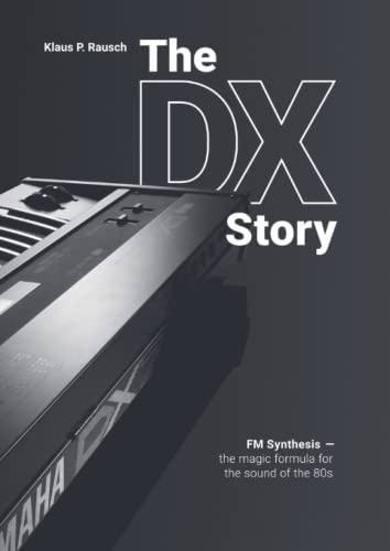 The DX Story: FM Synthesis – the magic formula for the sound of the 80s (Edition Klangmeister)