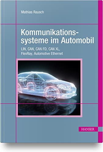 Kommunikationssysteme im Automobil: LIN, CAN, CAN FD, CAN XL, FlexRay, Automotive Ethernet