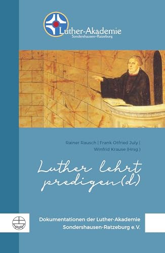 Luther lehrt predigen(d) (Dokumentationen der Luther-Akademie Sondershausen-Ratzeburg)