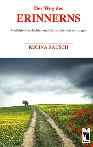 Der Weg des Erinnerns: Gedichte, Geschichten und historische Betrachtungen (Frieling - Erinnerungen) von Frieling & Huffmann