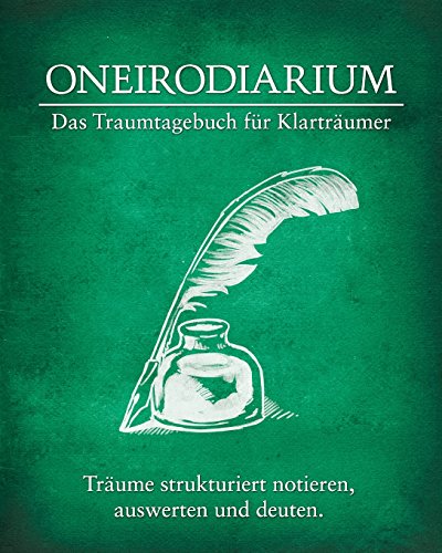 Oneirodiarium, Farbe GRUEN: Das Traumtagebuch für Klarträumer von CreateSpace Independent Publishing Platform