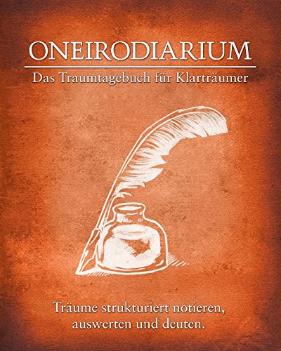 Oneirodiarium, Farbe ORANGE: Das Traumtagebuch für Klarträumer von CreateSpace Independent Publishing Platform