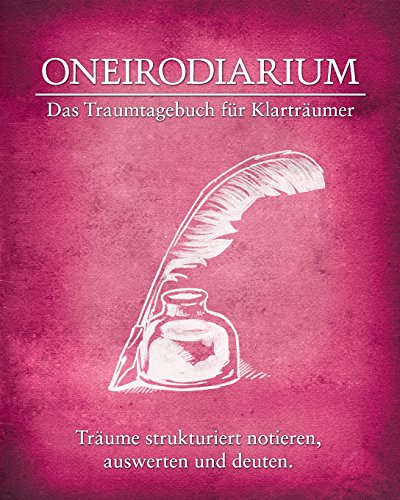 Oneirodiarium, Farbe ROSA: Das Traumtagebuch für Klarträumer von CreateSpace Independent Publishing Platform