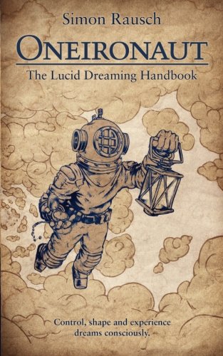 Oneironaut: Lucid Dreaming Handbook ENGLISH VERSION von CreateSpace Independent Publishing Platform