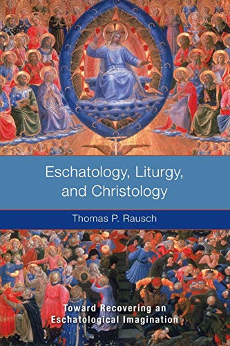 Eschatology, Liturgy and Christology: Toward Recovering an Eschatological Imagination von Michael Glazier Books