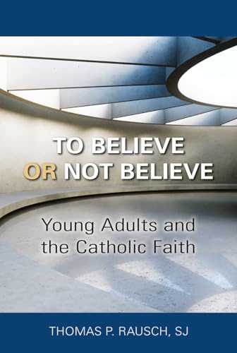 To Believe or Not Believe: Young Adults and the Catholic Faith