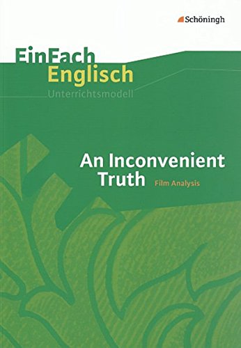 EinFach Englisch Unterrichtsmodelle. Unterrichtsmodelle für die Schulpraxis: EinFach Englisch Unterrichtsmodelle: An Inconvenient Truth: Filmanalyse