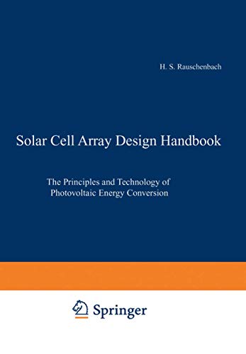 Solar Cell Array Design Handbook: The Principles and Technology of Photovoltaic Energy Conversion von Springer