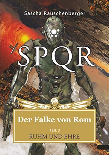 SPQR - Der Falke von Rom: Teil 3: Ruhm und Ehre von Books on Demand