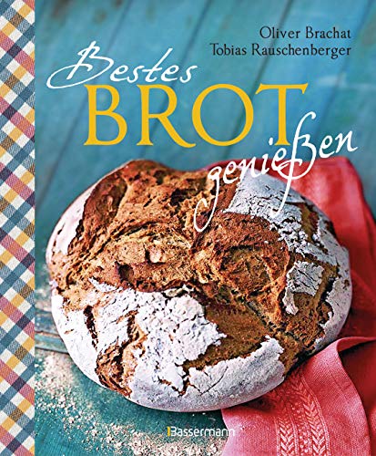 Bestes Brot genießen - 80 Lieblingsrezepte für Brote, Brötchen und Gebäck, darunter viele regionale Spezialitäten, süß und herzhaft. Aus Sauerteig und ... Vollkornbrote, Dinkelbrote, Hefezopf u.v.m