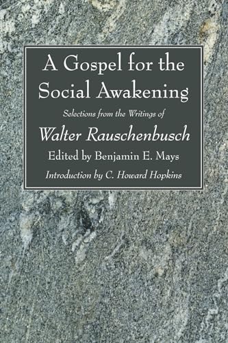 A Gospel for the Social Awakening: Selections from the Writings of Walter Rauschenbusch A Gospel for the Social Awakening: Selections from the Writings of Walter Rauschenbusch