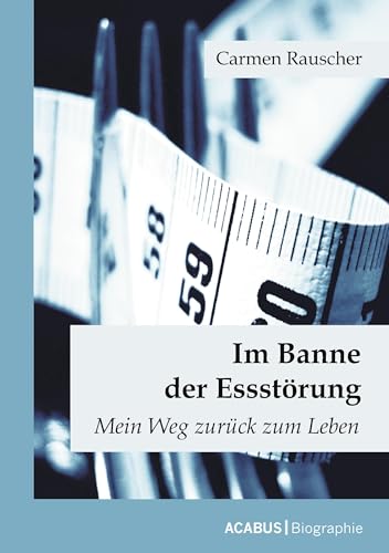 Im Banne der Essstörung: Mein Weg zurück zum Leben Im Banne der Essstörung: Mein Weg zurück zum Leben von Acabus Verlag