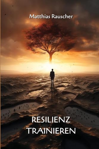 Resilienz Trainieren von Matthias Rauscher