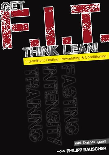 Get F.I.T., Think Lean!: Intermittent Fasting, Powerlifting & Conditioning von Books on Demand GmbH
