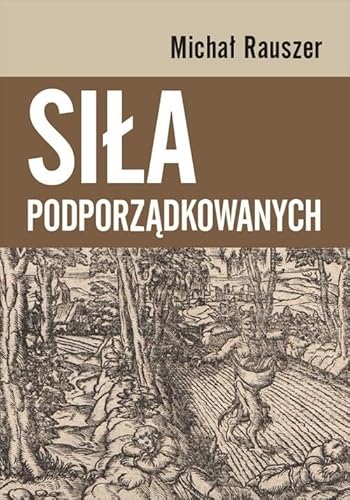 Siła podporządkowanych von Wydawnictwa Uniwersytetu Warszawskiego