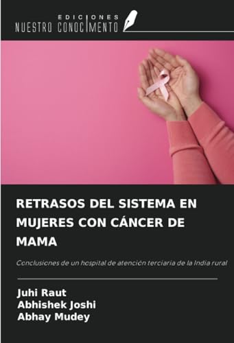 RETRASOS DEL SISTEMA EN MUJERES CON CÁNCER DE MAMA: Conclusiones de un hospital de atención terciaria de la India rural