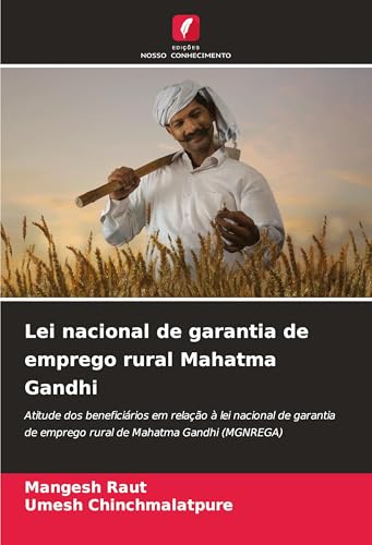 Lei nacional de garantia de emprego rural Mahatma Gandhi: Atitude dos beneficiários em relação à lei nacional de garantia de emprego rural de Mahatma Gandhi (MGNREGA) von Edições Nosso Conhecimento