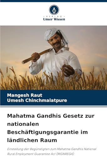 Mahatma Gandhis Gesetz zur nationalen Beschäftigungsgarantie im ländlichen Raum: Einstellung der Begünstigten zum Mahatma Gandhis National Rural Employment Guarantee Act (MGNREGA) von Verlag Unser Wissen