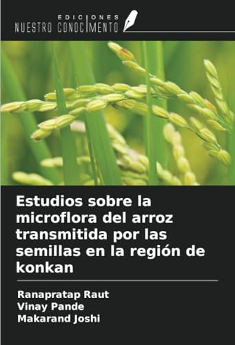 Estudios sobre la microflora del arroz transmitida por las semillas en la región de konkan von Ediciones Nuestro Conocimiento