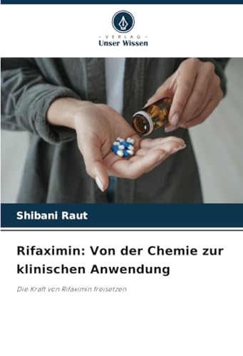 Rifaximin: Von der Chemie zur klinischen Anwendung: Die Kraft von Rifaximin freisetzen von Verlag Unser Wissen