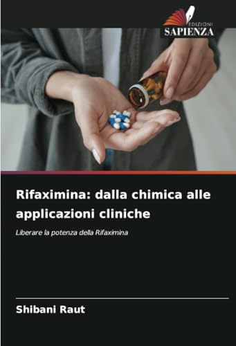 Rifaximina: dalla chimica alle applicazioni cliniche: Liberare la potenza della Rifaximina von Edizioni Sapienza